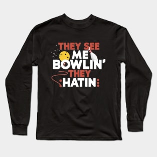 They See Me Bowlin, They Hatin Long Sleeve T-Shirt